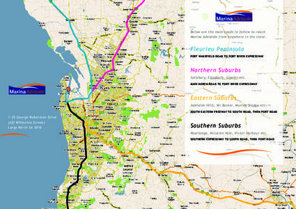 Below are the main roads to follow to reach Marina Adelaide from anywhere in the state. Fleurieu Peninsula PORT WAKEFIELD ROAD TO PORT RIVER EXPRESSWAY