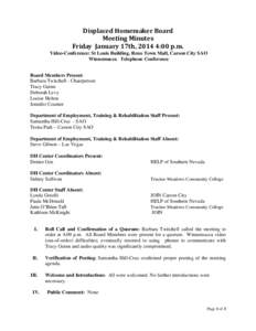 Displaced Homemaker Board Meeting Minutes Friday January 17th, 2014 4:00 p.m. Video-Conference: St Louis Building, Reno Town Mall, Carson City SAO Winnemucca Telephone Conference Board Members Present: