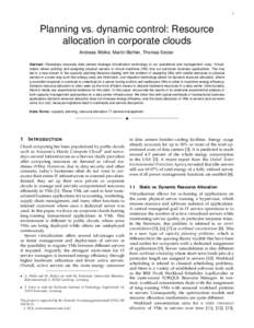 1  Planning vs. dynamic control: Resource allocation in corporate clouds Andreas Wolke, Martin Bichler, Thomas Setzer Abstract—Nowadays corporate data centers leverage virtualization technology to cut operational and m