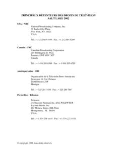 PRINCIPAUX DÉTENTEURS DES DROITS DE TÉLÉVISION SALT LAKE 2002 USA : NBC National Broadcasting Company, Inc. 30 Rockefeller Plaza New York, NY 10121