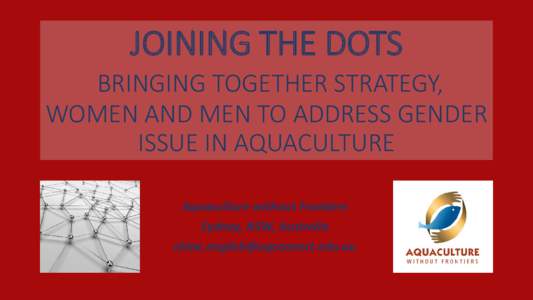 Joining the dots - bringing together strategy, women and men to address gender issue in aquaculture