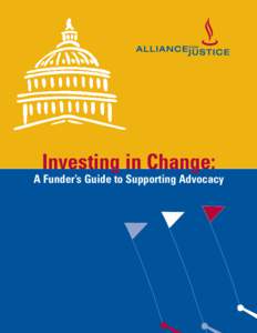 Investing in Change: A Funder’s Guide to Supporting Advocacy Alliance for Justice Members ADA Watch  AIDS Action  American Society for Prevention of Cruelty to Animals  Asian American Legal Defense and Education Fu