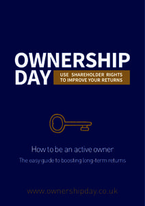 How to be an active owner The easy guide to boosting long-term returns www.ownershipday.co.uk  “We have long believed that environmental,