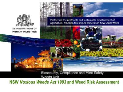 Biosecurity, Compliance and Mine Safety, Weeds Unit NSW Noxious Weeds Act 1993 and Weed Risk Assessment  www.dpi.nsw.gov.au