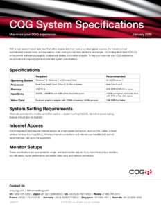 CQG System Specifications Maximize your CQG experience. JanuaryWith a high-speed market data feed that offers reliable data from over a hundred global sources, the industry’s most