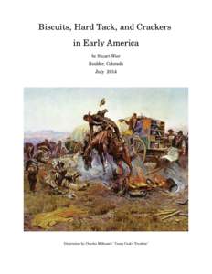 Biscuits, Hard Tack, and Crackers  in Early America by Stuart Wier Boulder, Colorado  July  2014