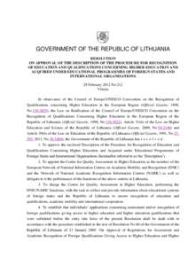 GOVERNMENT OF THE REPUBLIC OF LITHUANIA RESOLUTION ON APPROVAL OF THE DESCRIPTION OF THE PROCEDURE FOR RECOGNITION OF EDUCATION AND QUALIFICATIONS CONCERNING HIGHER EDUCATION AND ACQUIRED UNDER EDUCATIONAL PROGRAMMES OF 