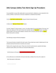 AAU Campus Safety Text Alerts Sign Up Procedure: If you would like to receive AAU safety alerts to your email and or cell phone, you can subscribe to the service as follows. You’ll need a PC and your cell phone to comp