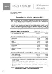 FOR IMMEDIATE RELEASE October 7, 2014 Dentsu Inc. Net Sales for September 2014 Dentsu Inc. (Tokyo: 4324; ISIN: JP3551520004; President & CEO: Tadashi Ishii; Head Office: Tokyo; Capital: 74,[removed]million yen) announced t