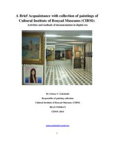 A Brief Acquaintance with collection of paintings of Cultural Institute of Bonyad Museums (CIBM): Activities and methods of documentation in digital era By Golnaz T. Golsabahi Responsible of painting collection