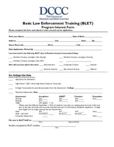 Basic Law Enforcement Training (BLET) Program Interest Form Please complete this form and submit it when you pick up the application. Print your Name: ___________________________________________________ Date of Birth:___