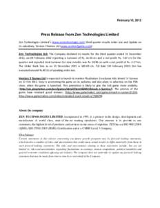 February 10, 2012  Press Release from Zen Technologies Limited Zen Technologies Limited’s (www.zentechnologies.com) third quarter results order size and Update on its subsidiary, Version 2 Games Ltd (www.version2games.