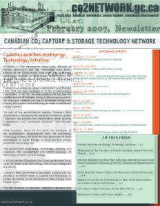February 2007, Newsletter CANADIAN CO 2 CAPTURE & STORAGE TECHNOLOGY NETWORK Canada Launches ecoEnergy Technology Initiative OTTAWA — The Honourable Gary Lunn, Minister of Natural Resources, and the Honourable John Bai