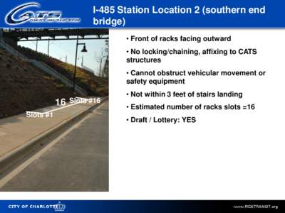 I-485 Station Location 2 (southern end bridge) • Front of racks facing outward • No locking/chaining, affixing to CATS structures