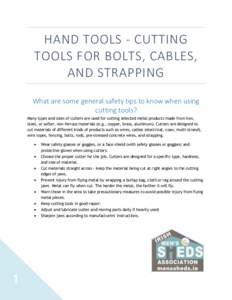 HAND TOOLS - CUTTING TOOLS FOR BOLTS, CABLES, AND STRAPPING What are some general safety tips to know when using cutting tools? Many types and sizes of cutters are used for cutting selected metal products made from iron,