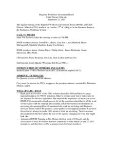 Regional Workforce Investment Board Chief Elected Officials September 23, 2014 The regular meeting of the Regional Workforce Investment Board (RWIB) and Chief Elected Officials (CEO) was held on October 23rd at 5:00 p.m.