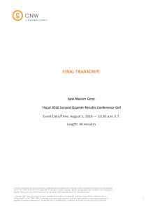 FINAL TRANSCRIPT  Spin Master Corp. Fiscal 2016 Second Quarter Results Conference Call Event Date/Time: August 5, 2016 — 10:30 a.m. E.T. Length: 48 minutes