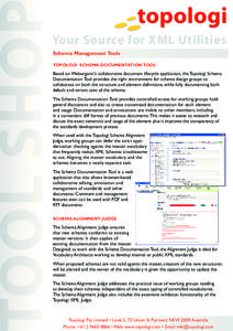 Your Source for XML Utilities Schema Management Tools TOPOLOGI SCHEMA DOCUMENTATION TOOL Based on Weborganic’s collaborative document lifecycle application, the Topologi Schema Documentation Tool provides the right env