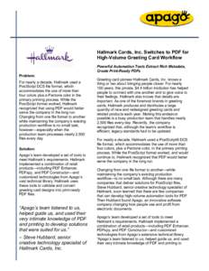 Hallmark Cards, Inc. Switches to PDF for High-Volume Greeting Card Workflow Powerful Automation Tools Extract Rich Metadata, Create Print-Ready PDFs Problem: For nearly a decade, Hallmark used a