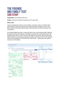 Organisation: East Cheshire NHS Trust Project: using NHS Friends and Family Test (FFT) within A&E What we did Having considered other options (such as tablets, volunteers, kiosks), we initially used a paper collection me