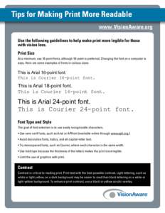 Tips for Making Print More Readable www.VisionAware.org: Use the following guidelines to help make print more legible for those with vision loss. Print Size At a minimum, use 16-point fonts, although 18-point is preferre