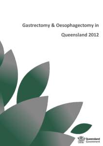 Gastrectomy & Oesophagectomy in Queensland 2012 Acknowledgements The Queensland Oesophago-Gastric Cancer Collaborative (QOGCC) was established in 2008 as a subcommittee of The Queensland Cancer Control Safety and Qualit
