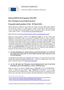 EUROPEAN COMMISSION DIRECTORATE-GENERAL FOR RESEARCH & INNOVATION Horizon 2020 Work Programme[removed]Part “European research infrastructures” Frequently asked questions (FAQ) – 28 March 2014