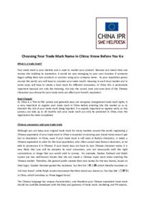 Choosing Your Trade Mark Name in China: Know Before You Go What is a trade mark? Your trade mark is your identity and is used to market your product. Because you invest time and money into building its reputation, it wou