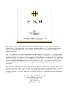 The Anderson Valley is now world-renowned for its Pinot Noir grapes. Yet back in 1971 when Husch planted the first Pinot in the Valley many nay-sayers thought red grapes were a losing proposition for the region. History 