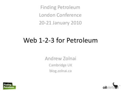 Finding Petroleum London ConferenceJanuary 2010 Webfor Petroleum Andrew Zolnai