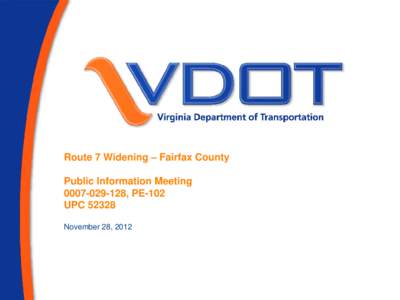 Route 7 Widening – Fairfax County Public Information Meeting[removed], PE-102 UPC[removed]November 28, 2012