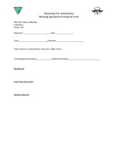 Wyoming Fire and Aviation Meeting Agenda Item Request Form 2013 Post-Season Meeting[removed]Casper, WY Requestor:_________________________ Date:_________________