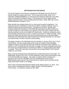 ACA Decision has local impacts The recent Supreme Court decision upholding the Affordable Care Act (ACA) will directly impact the coastal community. The one area struck down, which is the expansion of Medicaid/MediCal, i