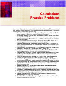 Calculations Practice Problems Note: A variety of types of problems are provided for practice. Not all situations will be encountered in all states, depending on state limitations to LPN/LVN practice. Remember that you m