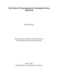 The Choice of Francophonie in Postcolonial Africa, [removed]Elizabeth Jacob  Seminar Adviser: Professor Charles Armstrong