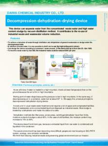 This device can separate water from the concentrated waste water and high water content sludge by vacuum distillation method. It contributes to the re-use of industrial waste and wastewater volume reduction. Applications