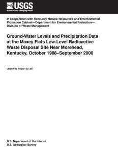 In cooperation with Kentucky Natural Resources and Environmental Protection Cabinet—Department for Environmental Protection— Division of Waste Management Ground-Water Levels and Precipitation Data at the Maxey Flats 