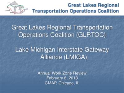 Great Lakes Regional Transportation Operations Coalition Great Lakes Regional Transportation Operations Coalition (GLRTOC) Lake Michigan Interstate Gateway