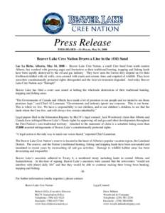 Press Release EMBARGOED – 11:30 a.m., May 14, 2008 Beaver Lake Cree Nation Draws a Line in the (Oil) Sand Lac La Biche, Alberta, May 14, [removed]Beaver Lake Cree Nation, a small Cree band from north eastern Alberta, has