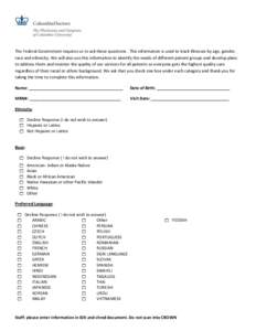 The Federal Government requires us to ask these questions. This information is used to track illnesses by age, gender, race and ethnicity. We will also use this information to identify the needs of different patient grou