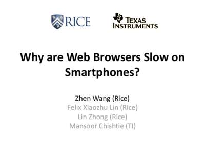 Why are Web Browsers Slow on Smartphones? Zhen Wang (Rice) Felix Xiaozhu Lin (Rice) Lin Zhong (Rice) Mansoor Chishtie (TI)