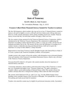 State of Tennessee David H. Lillard, Jr., State Treasurer For Immediate Release: Aug. 9, 2012 Treasurer Lillard Hosts Financial Literacy Summit for Teachers in Jackson The first 100 elementary school teachers who sign up