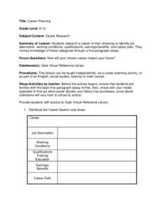 Title: Career Planning Grade Level: 9-12 Subject/Content: Career Research Summary of Lesson: Students research a career of their choosing to identify job description, working conditions, qualifications, earnings/benefits