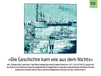 so. BUCH »Die Geschichte kam wie aus dem Nichts« Mit „Schwere See, mein Herz“ legt Olivia Vieweg ihre vierte Graphic Novel vor: INGE WÜNNENBERG sprach mit der Autorin und Zeichnerin über ihre jugendlichen Protago