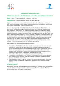 Invitation to the 4C workshop “What does it cost? – EU Activities to Assess the Cost of Digital Curation” Date: Friday, 6th September 2013, 9:00 a.m. – 1:00 p.m. Location: IST – Instituto Superior Técnico in L