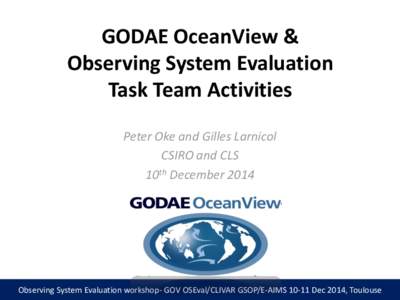 GODAE OceanView & Observing System Evaluation Task Team Activities Peter Oke and Gilles Larnicol CSIRO and CLS 10th December 2014