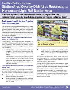 The City of Seattle is proposing  Station Area Overlay District and Rezones for the Henderson Light Rail Station Area The Overlay District and rezones are intended to help achieve the neighborhood’s vision for a pedest