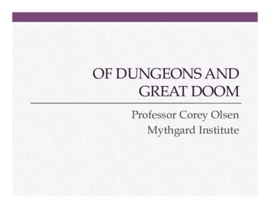 OF DUNGEONS AND GREAT DOOM Professor Corey Olsen Mythgard Institute  Of Dungeons and Great Doom