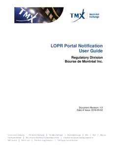 LOPR Portal Notification User Guide Regulatory Division Bourse de Montréal Inc.  Document Revision: 1.0