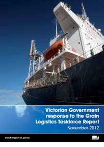 Victorian Government response to the Grain Logistics Taskforce Report November 2012 www.transport.vic.gov.au